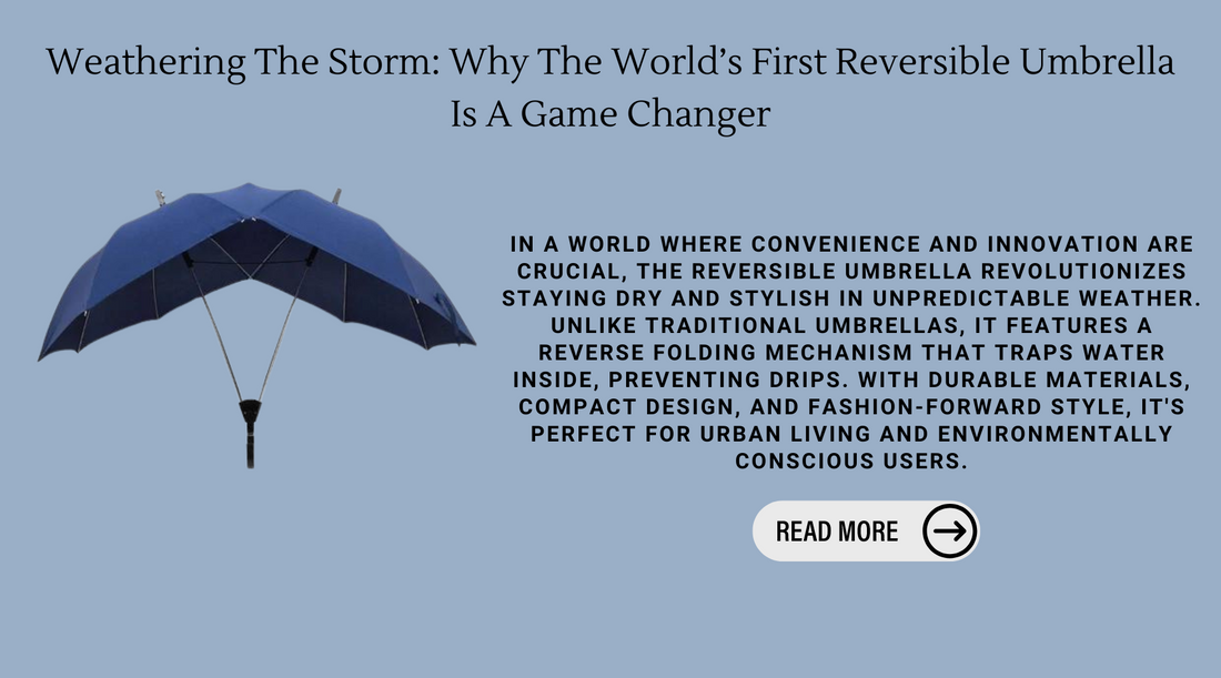 Weathering The Storm: Why The World’s First Reversible Umbrella Is A Game Changer
